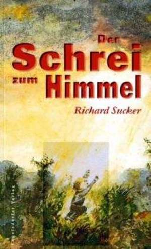 Der Schrei zum Himmel. Kinderzwangsarbeit in Christlichen und Staatlichen Kinderheimen de Richard Sucker