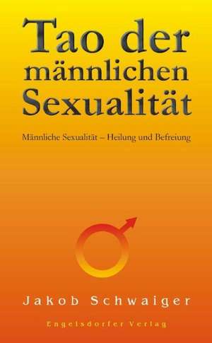 Tao der männlichen Sexualität de Jakob Schwaiger