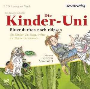 Die Kinder-Uni. Ritter durften noch rülpsen de Susanne Mutschler