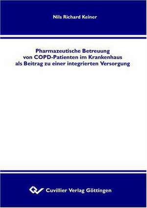 PHARMAZEUTISCHE BETREUUNG VON COPD-PATIENTEN IM KRANKENHAUS ALS BEITRAG ZU EINER INTEGRIERTEN VERSORGUNG de Nils Richard Keiner