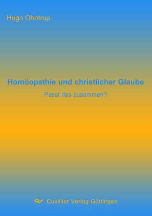 Homöopathie und christlicher Glaube de Hugo Ohntrup