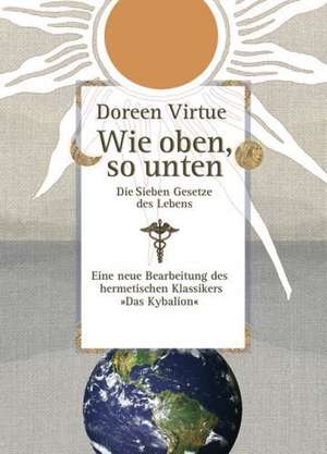 Wie oben, so unten de Doreen Virtue