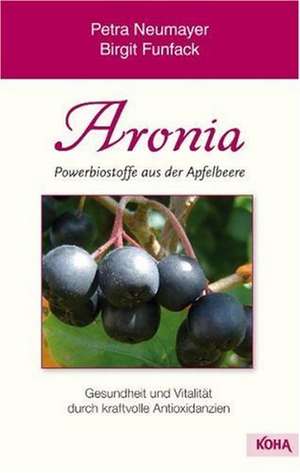 Aronia - Powerbiostoffe aus der Apfelbeere de Petra Neumayer