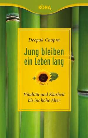 Jung bleiben - ein Leben lang de Deepak Chopra