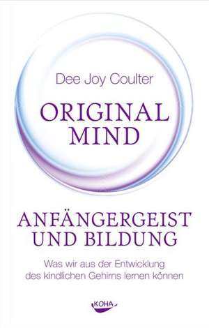 Original Mind - Anfängergeist und Bildung de Dee Joy Coulter