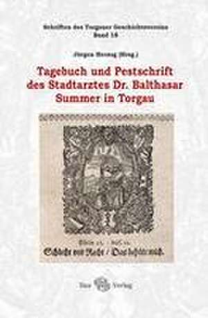 Tagebuch und Pestschrift des Stadtarztes Dr. Balthasar Summer in Torgau de Jürgen Herzog