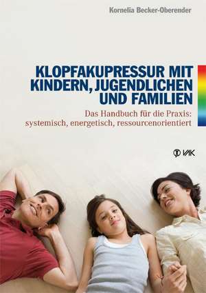 Klopfakupressur mit Kindern, Jugendlichen und Familien de Kornelia Becker-Oberender