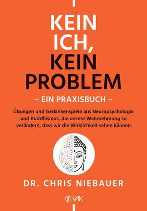 Kein Ich, kein Problem - Ein Praxisbuch de Chris Niebauer