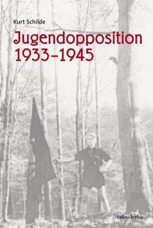 Jugendopposition 1933-1945 de Kurt Schilde