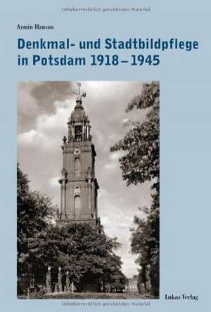 Denkmal- und Stadtbildpflege in Potsdam 1918-1945 de Armin Hanson