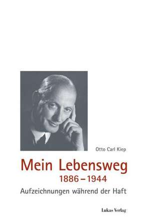 Mein Lebensweg 1886 - 1944 de Otto Carl Kiep