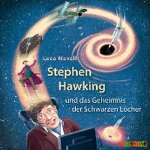 Stephen Hawking und das Geheimnis der Schwarzen Löcher de Luca Novelli