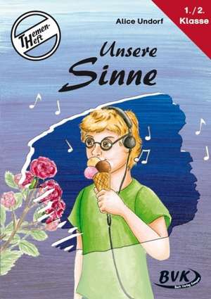 Themenheft "Unsere Sinne" 1./2. Klasse de Alice Undorf