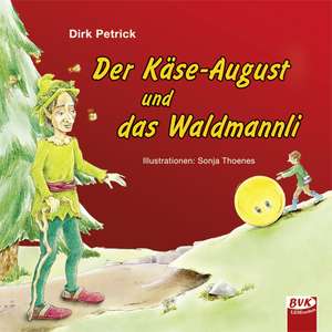 Der Käse-August und das Waldmannli de Dirk Petrick