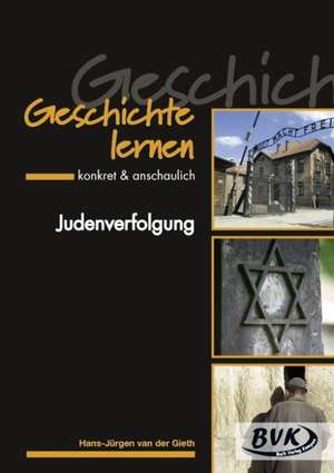 Geschichte lernen - konkret & anschaulich "Judenverfolgung" de Hans-Jürgen van der Gieth