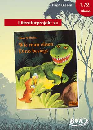 Literaturprojekt zu Wie man einen Dino besiegt de Birgit Giesen