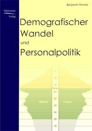 Demografischer Wandel und Personalpolitik de Benjamin Timmer