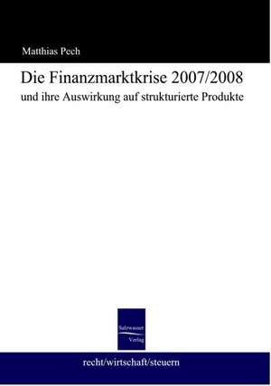 Die Finanzmarktkrise 2008 und ihre Auswirkung auf strukturierte Produkte de Mathias Pech