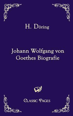 Johann Wolfgang von Goethes Biografie de H. Döring