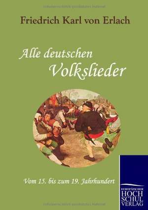 Alle deutschen Volkslieder de Friedrich Karl Von Erlach