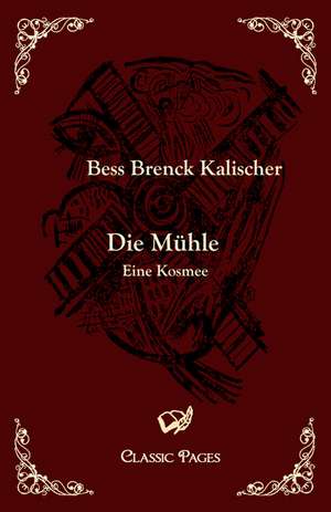 Die Mühle de Bess Brenck Kalischer