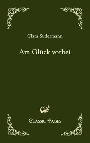 Am Glück vorbei de Clara Sudermann