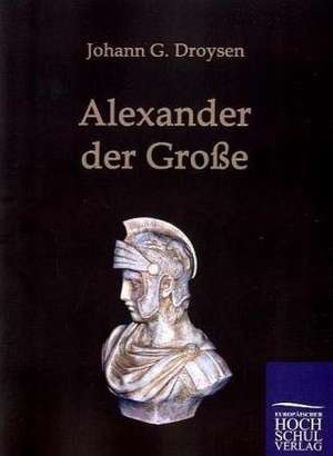 Alexander der Große de Johann G. Droysen