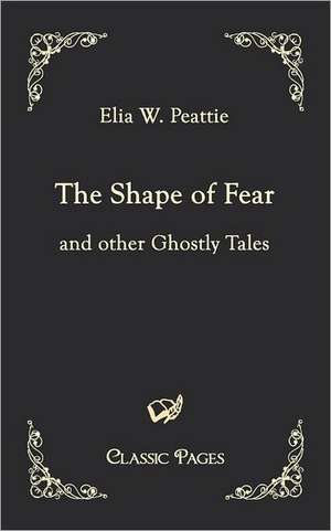 The Shape of Fear de Elia W. Peattie