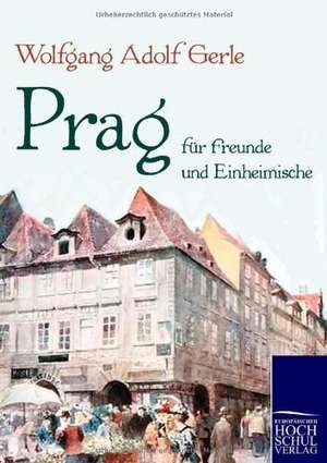 Prag für Freunde und Einheimische de Wolfgang Adolf Gerle