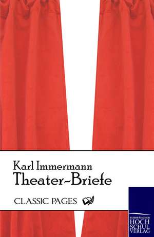 Theater-Briefe de Karl Immermann