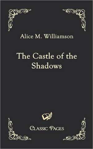 The Castle of the Shadows de Alice M. Williamson