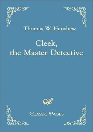 Cleek, the Master Detective de Thomas W. Hanshew