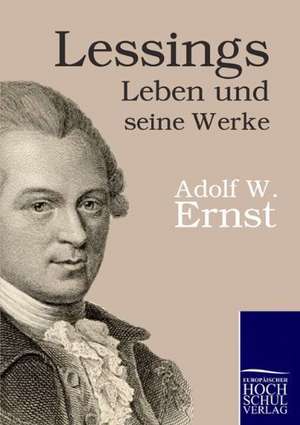 Lessings Leben und seine Werke de Adolf Wilhelm Ernst