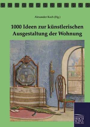 1000 Ideen zur künstlerischen Ausgestaltung der Wohnung de Alexander Koch