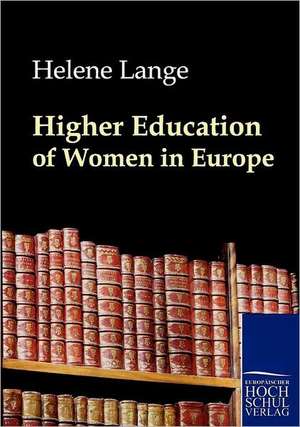 Higher Education of Women in Europe de Helene Lange