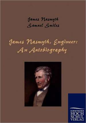 James Nasmyth, Engineer: An Autobiography de James Nasmyth