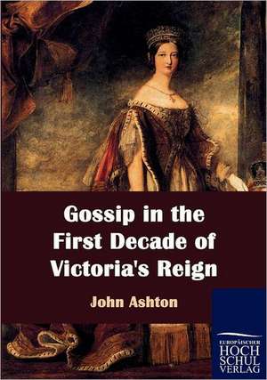 Gossip in the First Decade of Victoria's Reign de John Ashton