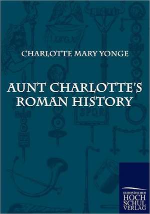 Aunt Charlotte's Roman History de Charlotte Mary Yonge