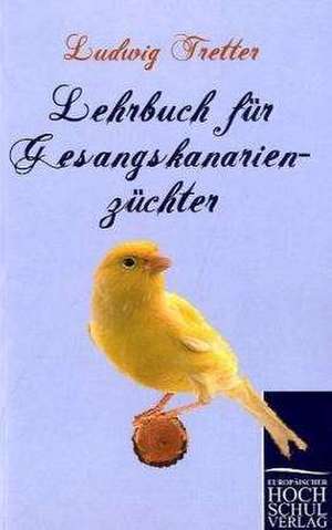 Lehrbuch für Gesangskanarienzüchter de Ludwig Tretter