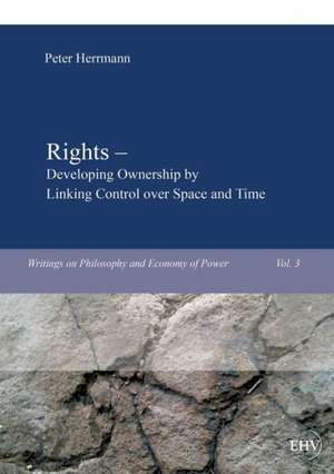 Rights ¿ Developing Ownership by Linking Control over Space and Time de Peter Herrmann