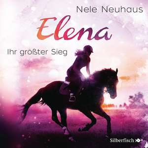 Elena - Ein Leben für Pferde: Ihr größter Sieg de Nele Neuhaus