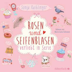 Rosen und Seifenblasen. Verliebt in Serie, Folge 1 de Sonja Kaiblinger