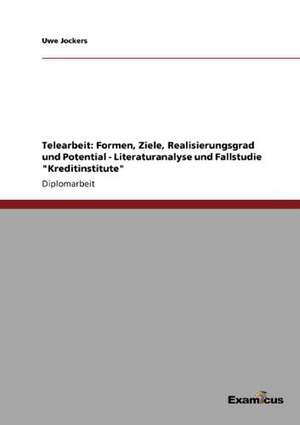 Telearbeit: Formen, Ziele, Realisierungsgrad und Potential - Literaturanalyse und Fallstudie "Kreditinstitute" de Uwe Jockers