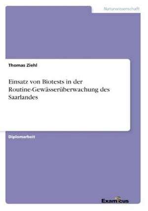 Einsatz von Biotests in der Routine-Gewässerüberwachung des Saarlandes de Thomas Ziehl