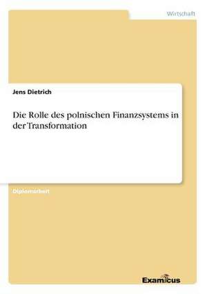 Die Rolle des polnischen Finanzsystems in der Transformation de Jens Dietrich