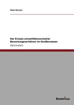 Der Einsatz umweltökonomischer Bewertungsverfahren im Straßenwesen de Alain Grenier