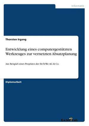 Entwicklung eines computergestützten Werkzeuges zur vernetzten Absatzplanung de Thorsten Irgang