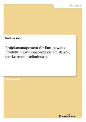 Projektmanagement für Europaweite Produktinnovationsprozesse am Beispiel der Lebensmittelindustrie de Hoi Lun Yan