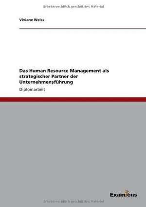 Das Human Resource Management als strategischer Partner der Unternehmensführung de Viviane Weiss