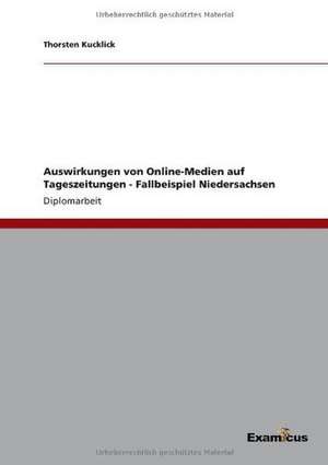 Auswirkungen von Online-Medien auf Tageszeitungen - Fallbeispiel Niedersachsen de Thorsten Kucklick